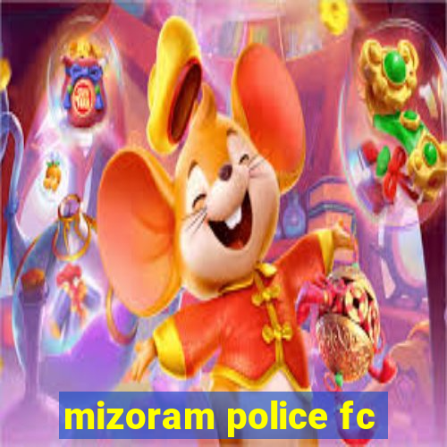 mizoram police fc