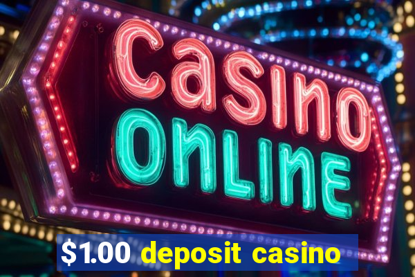 $1.00 deposit casino