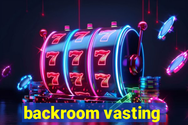 backroom vasting