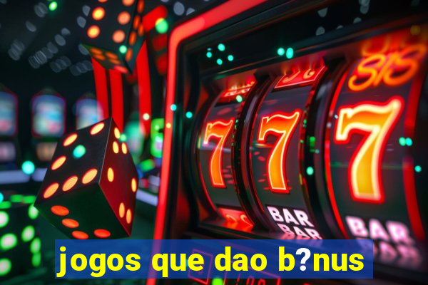 jogos que dao b?nus