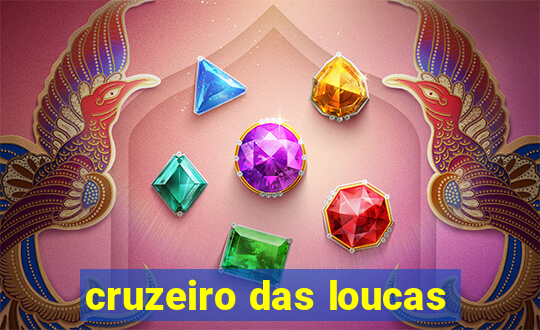 cruzeiro das loucas