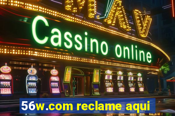 56w.com reclame aqui