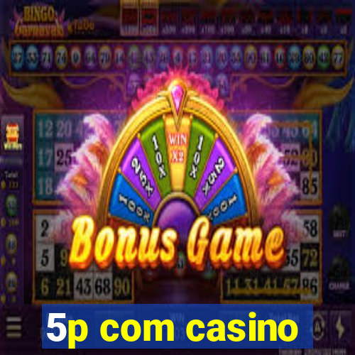 5p com casino