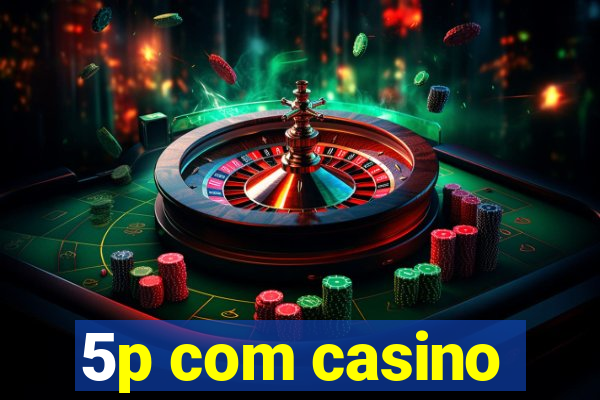 5p com casino