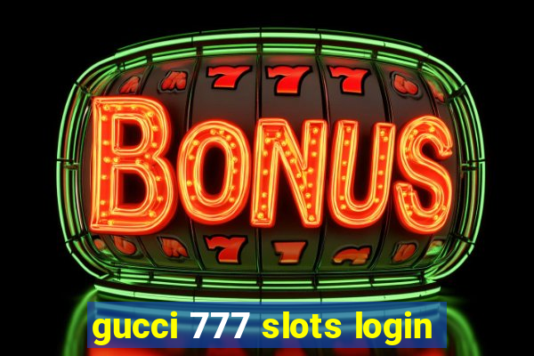 gucci 777 slots login