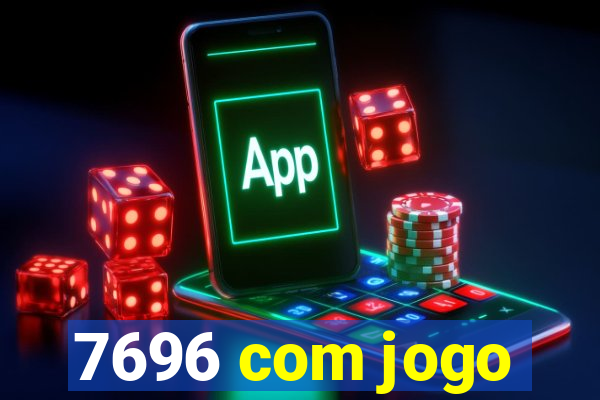 7696 com jogo