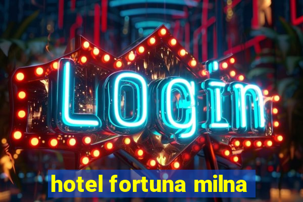 hotel fortuna milna