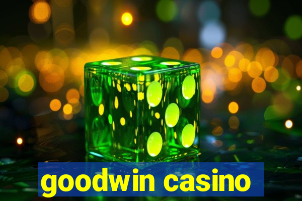 goodwin casino