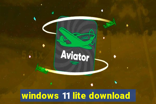 windows 11 lite download