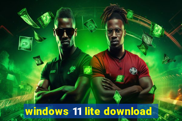 windows 11 lite download