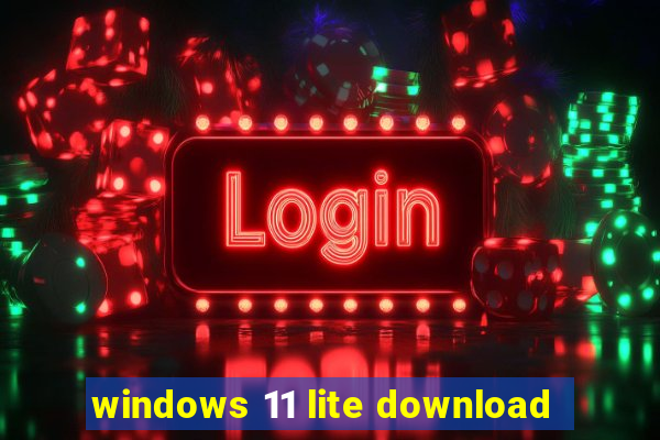 windows 11 lite download