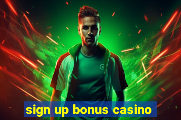 sign up bonus casino