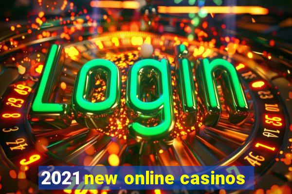 2021 new online casinos