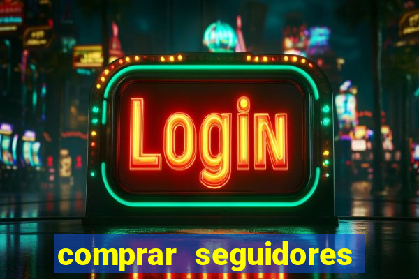 comprar seguidores que interagem