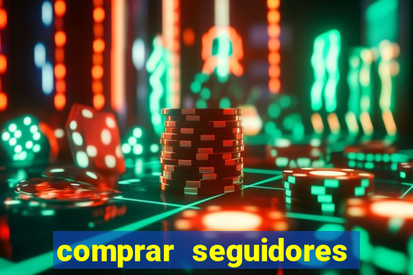 comprar seguidores que interagem