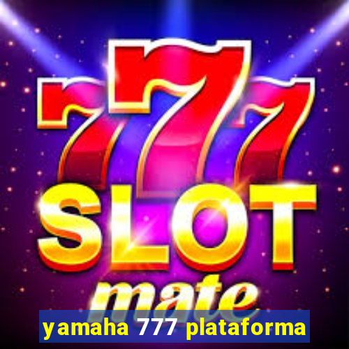 yamaha 777 plataforma