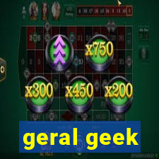 geral geek