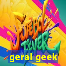 geral geek