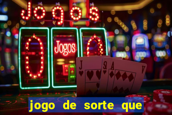 jogo de sorte que ganha dinheiro