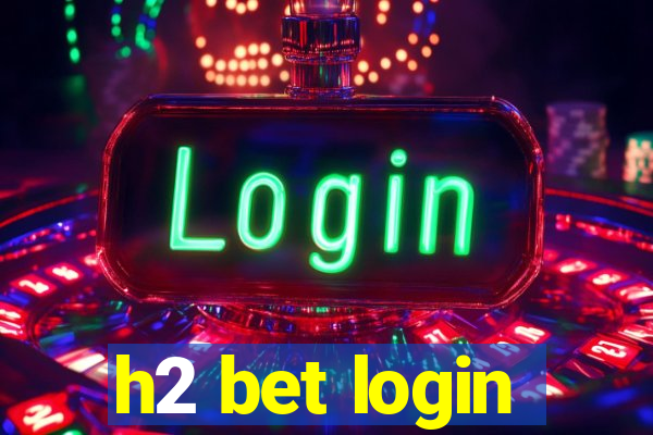 h2 bet login