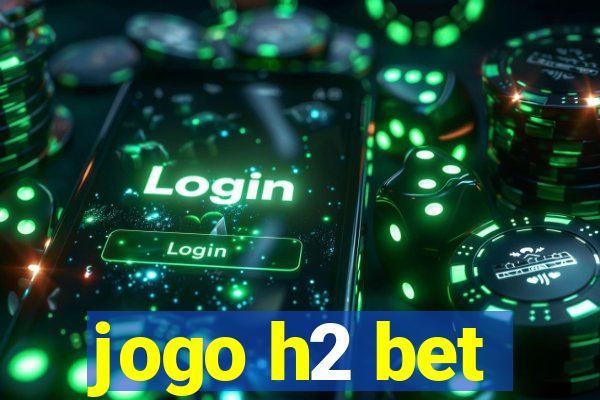 jogo h2 bet