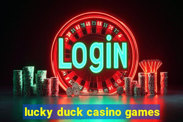 lucky duck casino games