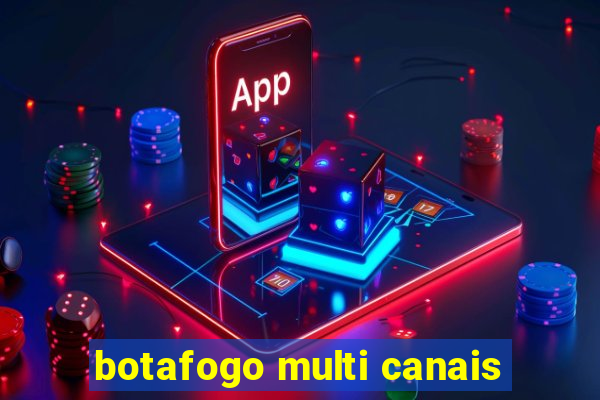 botafogo multi canais