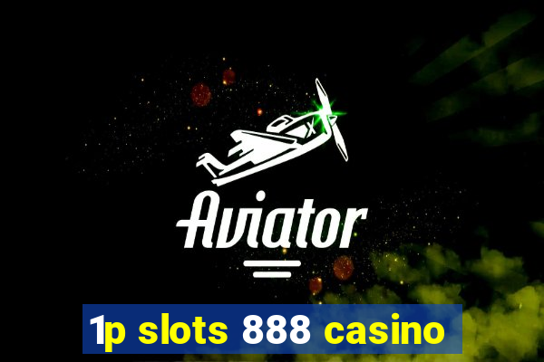 1p slots 888 casino