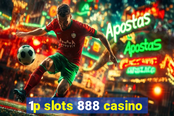 1p slots 888 casino