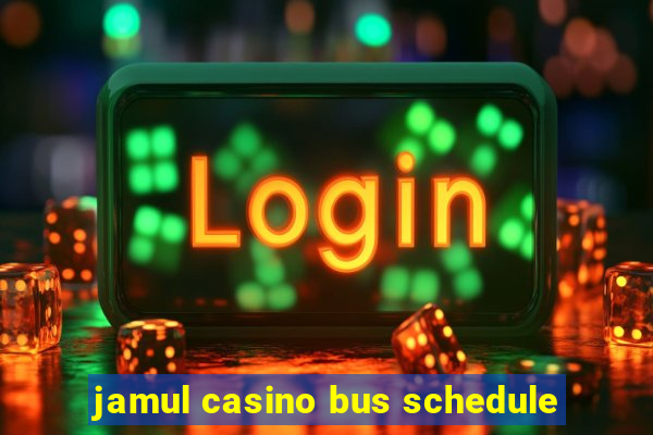 jamul casino bus schedule