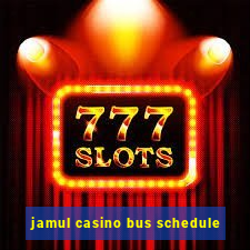 jamul casino bus schedule