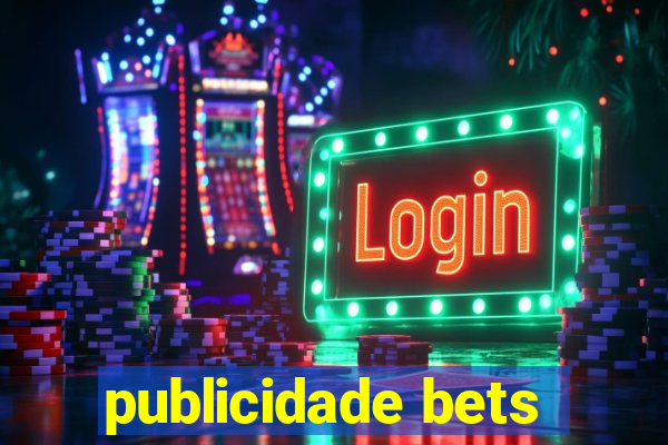 publicidade bets