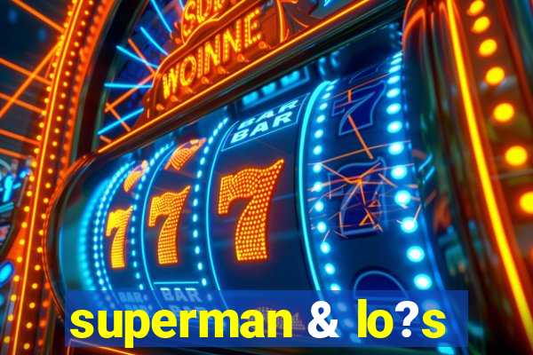 superman & lo?s