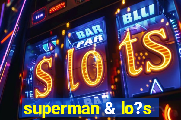 superman & lo?s