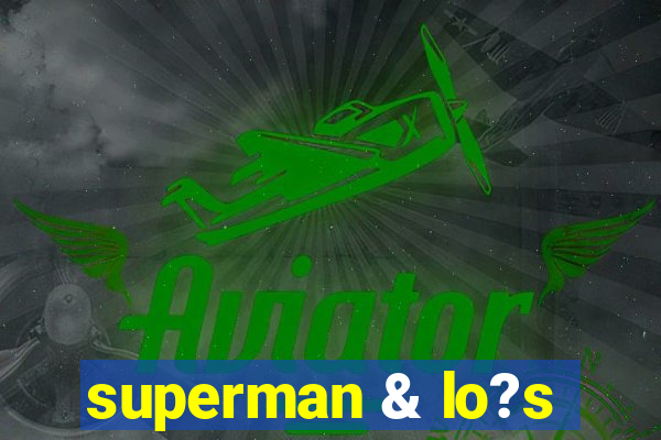 superman & lo?s