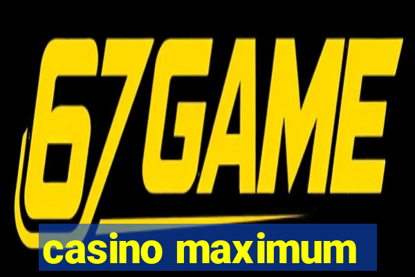 casino maximum