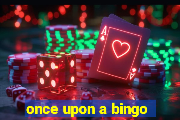 once upon a bingo