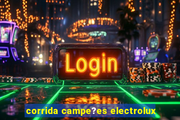 corrida campe?es electrolux