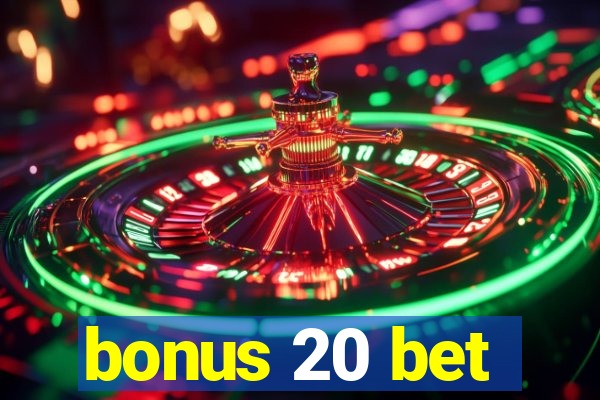 bonus 20 bet