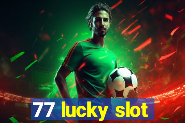 77 lucky slot