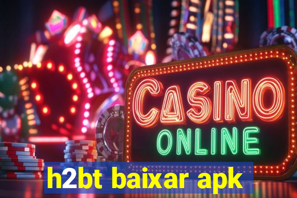 h2bt baixar apk