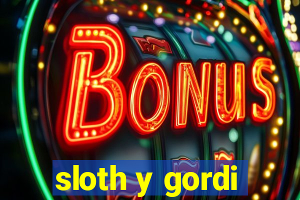 sloth y gordi