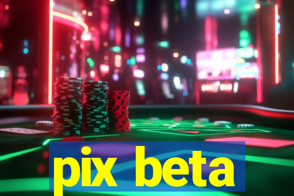 pix beta