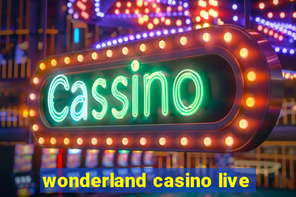 wonderland casino live