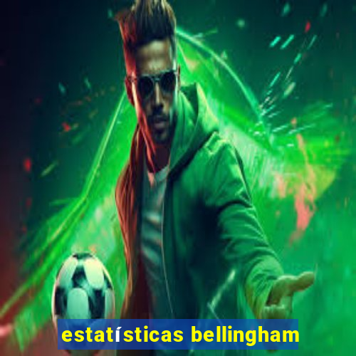 estatísticas bellingham