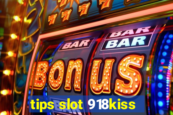 tips slot 918kiss