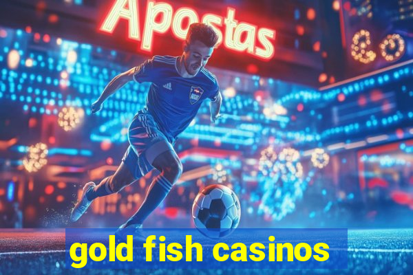 gold fish casinos