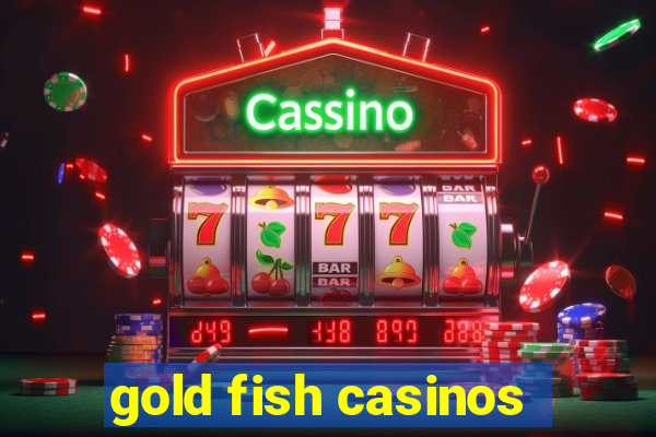 gold fish casinos