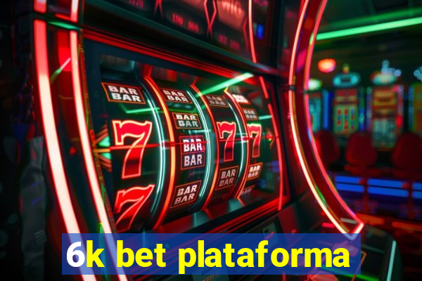 6k bet plataforma