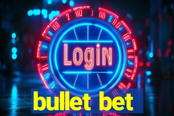 bullet bet